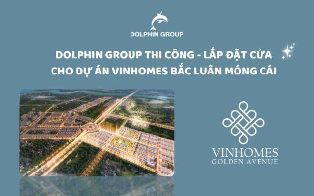 Dolphin Group thi công cửa tại Vinhomes Bắc Luân Móng Cái