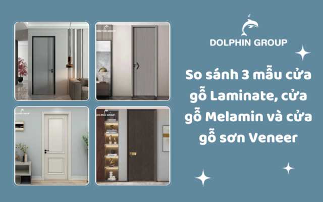 So sánh 3 mẫu cửa gỗ Laminate, cửa gỗ Melamin và cửa gỗ sơn Veneer