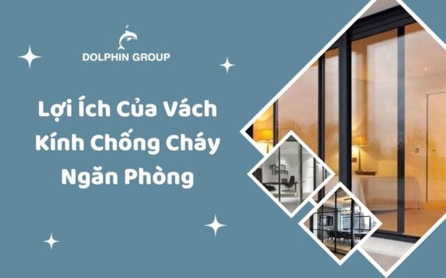 Lợi Ích Của Vách Kính Chống Cháy Ngăn Phòng