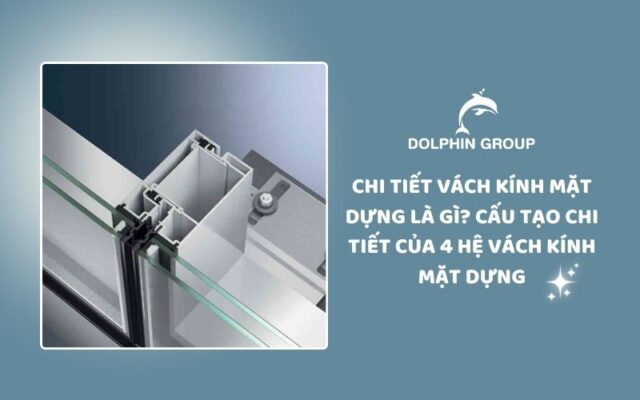 Chi tiết vách kính hệ là gì và cấu tạo của 4 hệ