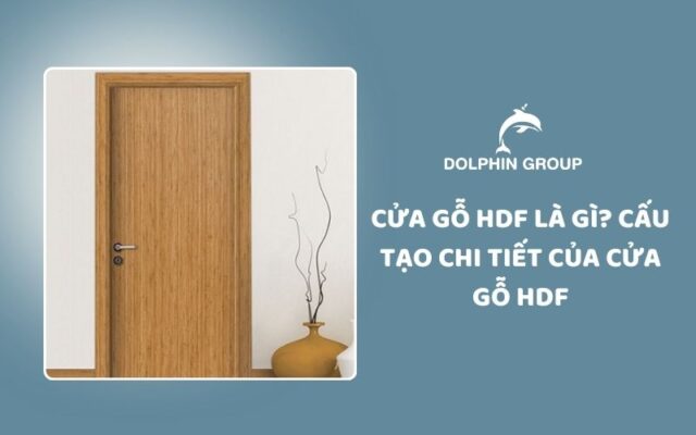 Cửa gỗ hdf là gì? cấu tạo của cửa gỗ hdf