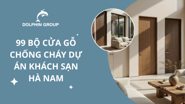 99 Bộ Cửa Gỗ Chống Cháy Dự Án Khách Sạn Hà Nam